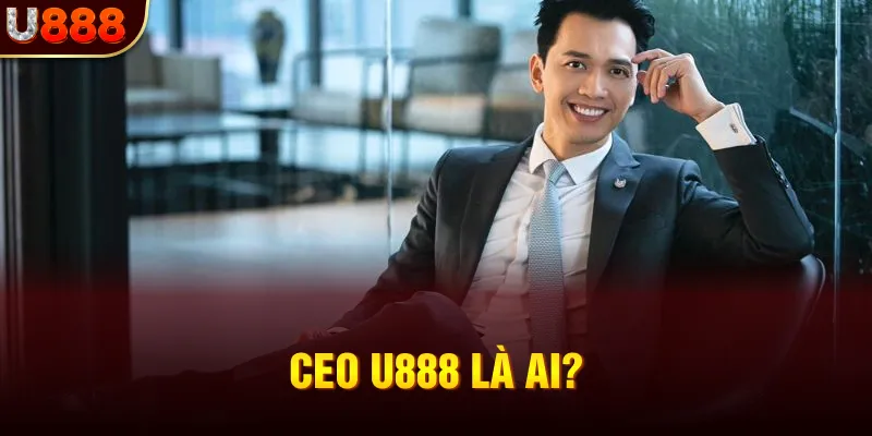 Ceo U888 là ai?