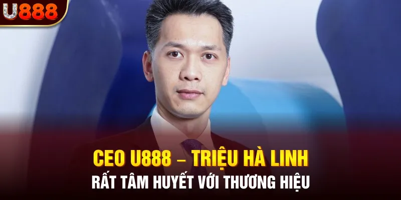 CEO U888 – Triệu Hà Linh rất tâm huyết với thương hiệu