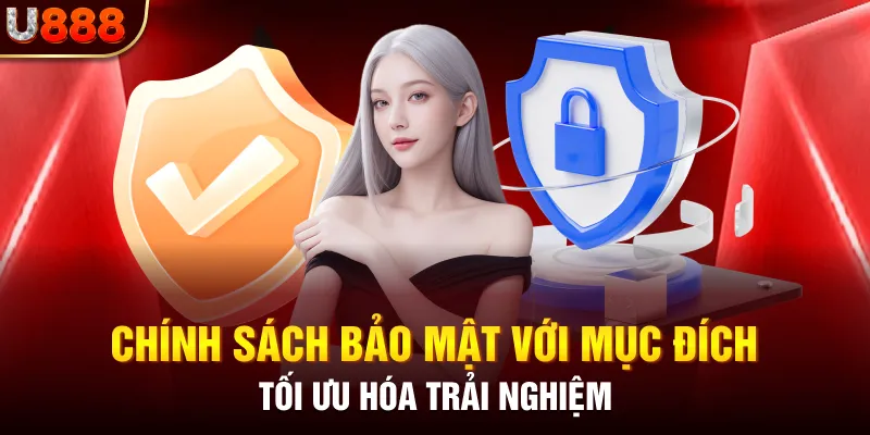 Chính sách bảo mật với mục đích tối ưu hóa trải nghiệm