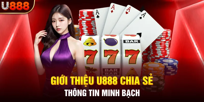 Giới thiệu U888 chia sẻ thông tin minh bạch