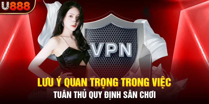 Lưu ý quan trọng trong việc tuân thủ quy định sân chơi