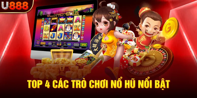 Top 4 các trò chơi nổ hũ nổi bật